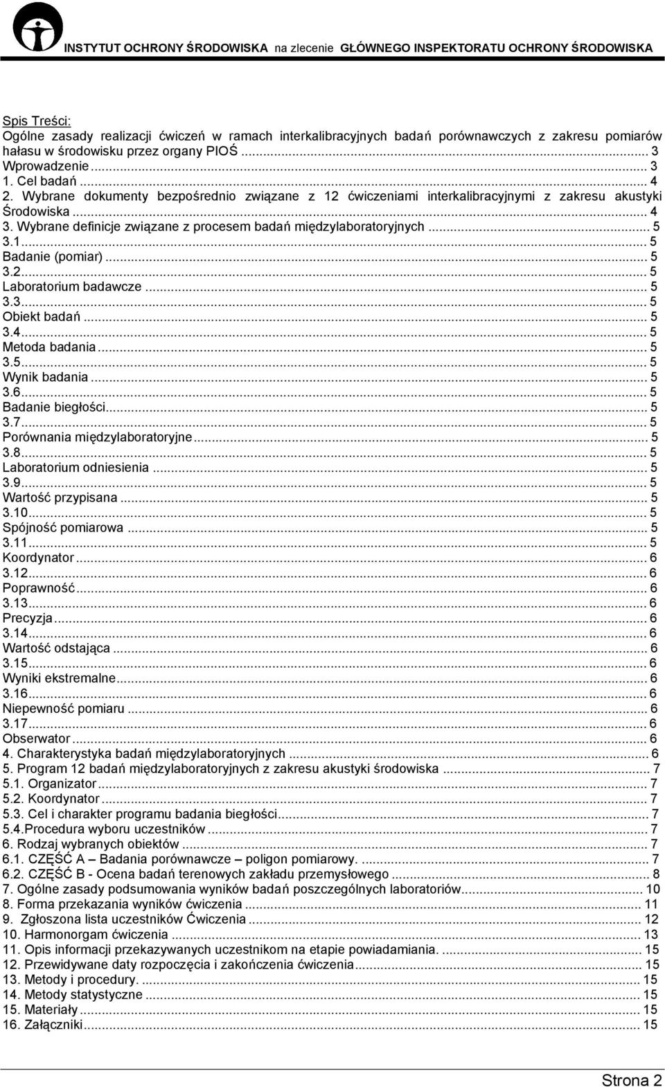 ..5 3.2...5 Laboratorium badawcze...5 3.3...5 Obiekt badań...5 3.4...5 Metoda badania...5 3.5...5 Wynik badania...5 3.6...5 Badanie biegłości...5 3.7...5 Porównania międzylaboratoryjne...5 3.8.