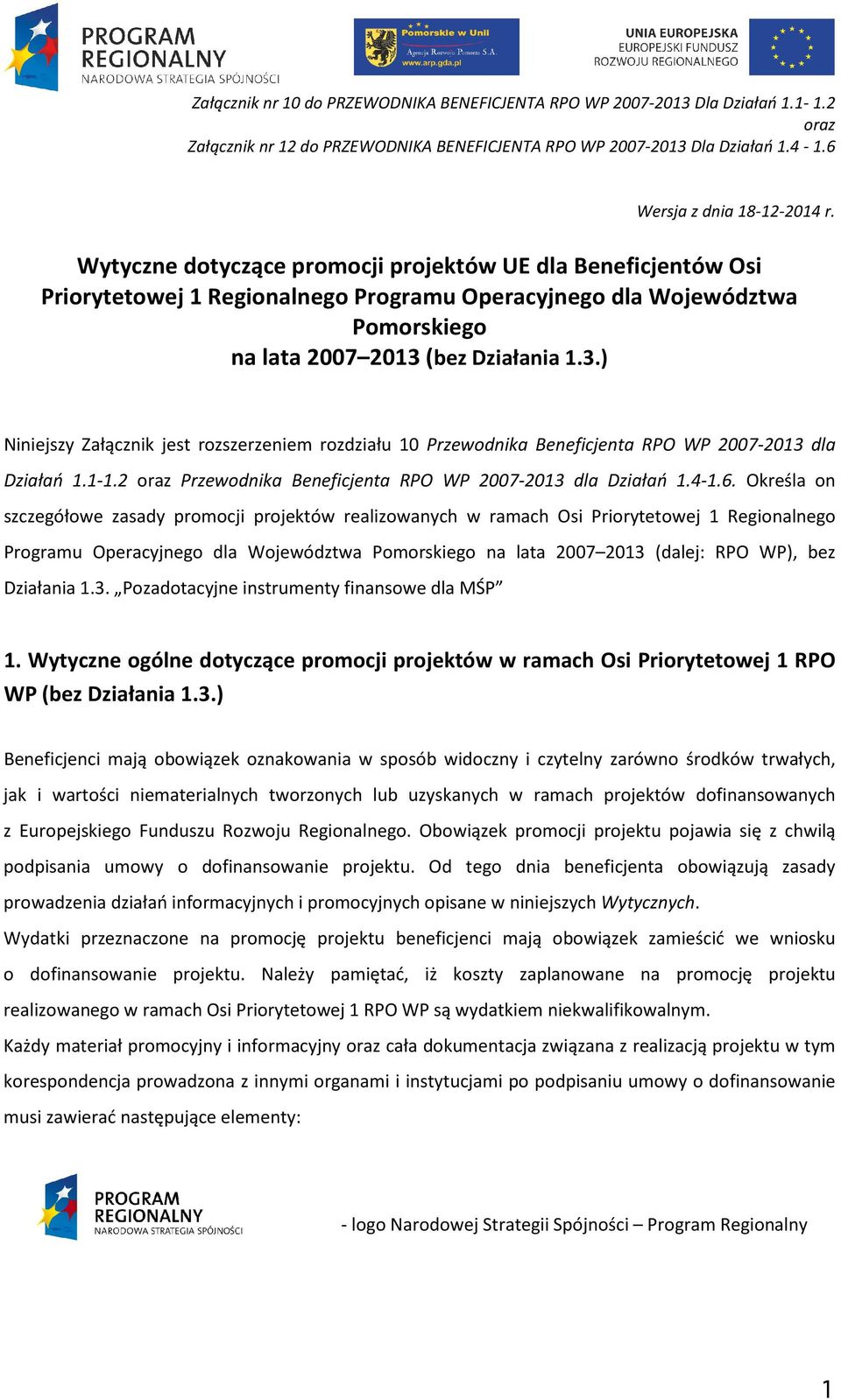 (bez Działania 1.3.) Niniejszy Załącznik jest rozszerzeniem rozdziału 10 Przewodnika Beneficjenta RPO WP 2007-2013 dla Działań 1.1-1.2 oraz Przewodnika Beneficjenta RPO WP 2007-2013 dla Działań 1.4-1.