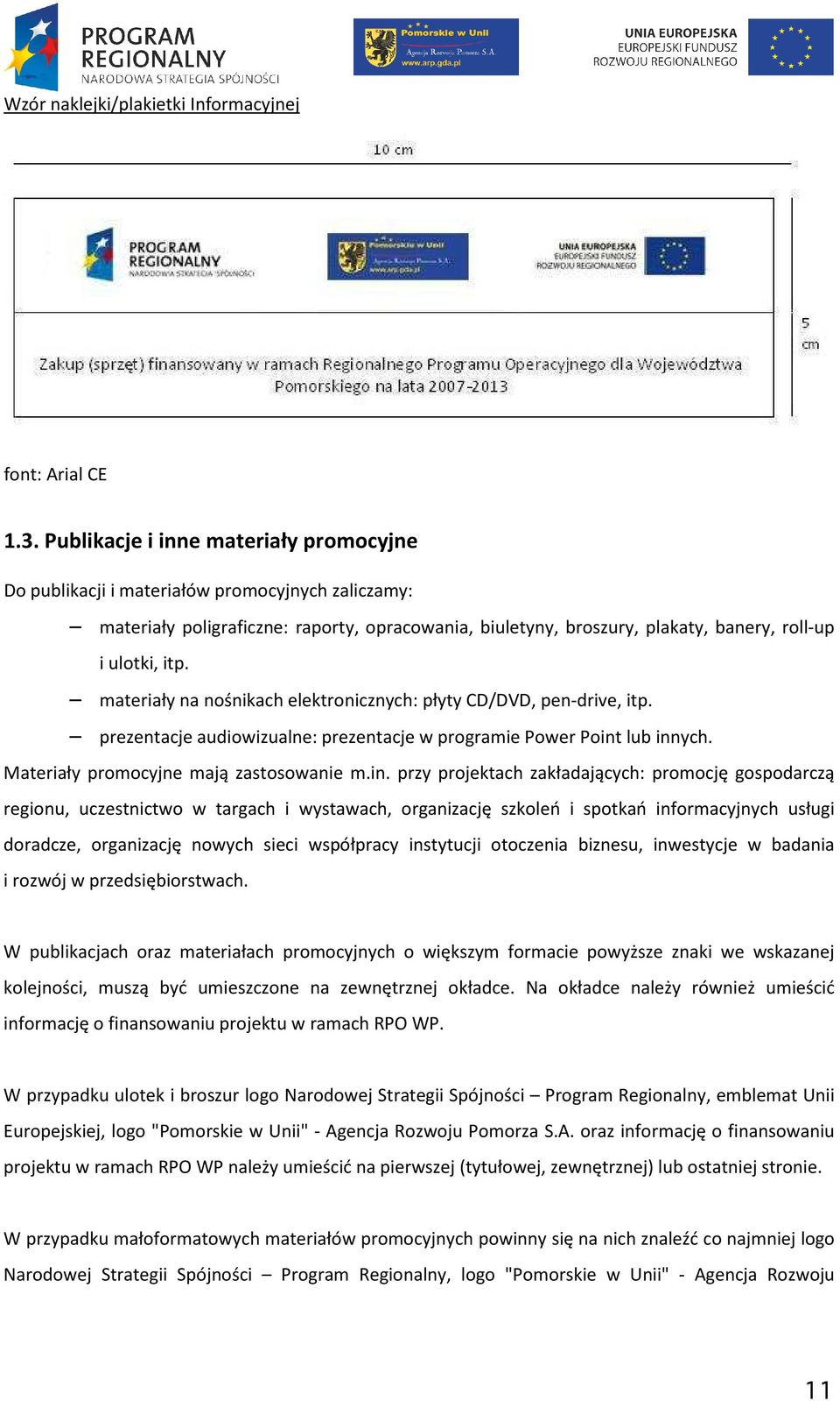 materiały na nośnikach elektronicznych: płyty CD/DVD, pen-drive, itp. prezentacje audiowizualne: prezentacje w programie Power Point