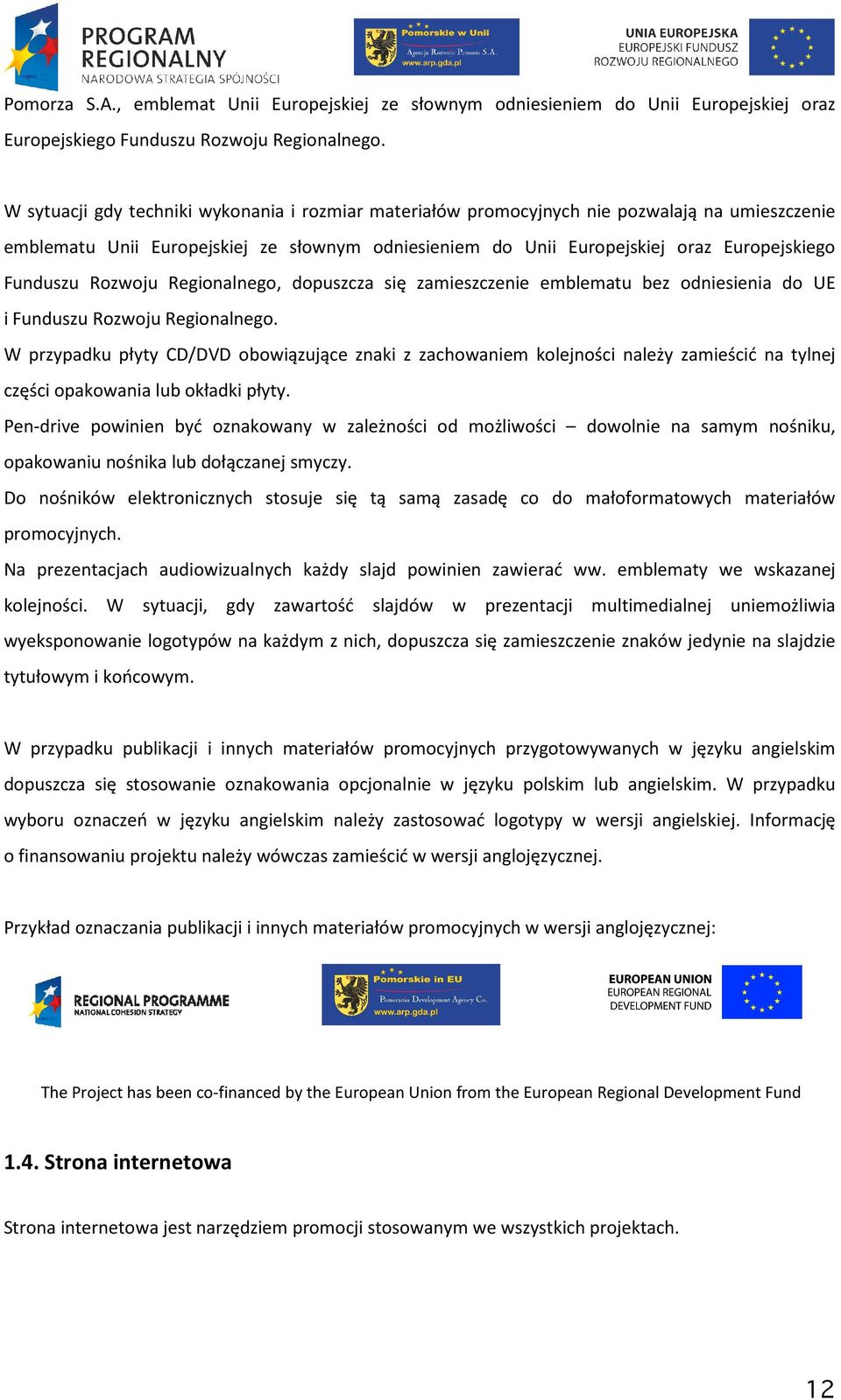 Rozwoju Regionalnego, dopuszcza się zamieszczenie emblematu bez odniesienia do UE i Funduszu Rozwoju Regionalnego.