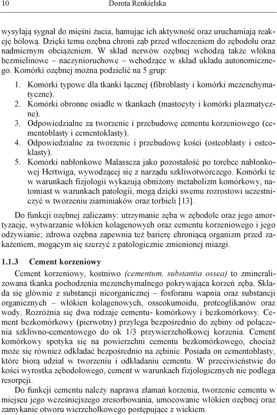 Komórki typowe dla tkanki łącznej (fibroblasty i komórki mezenchymatyczne). 2. Komórki obronne osiadłe w tkankach (mastocyty i komórki plazmatyczne). 3.