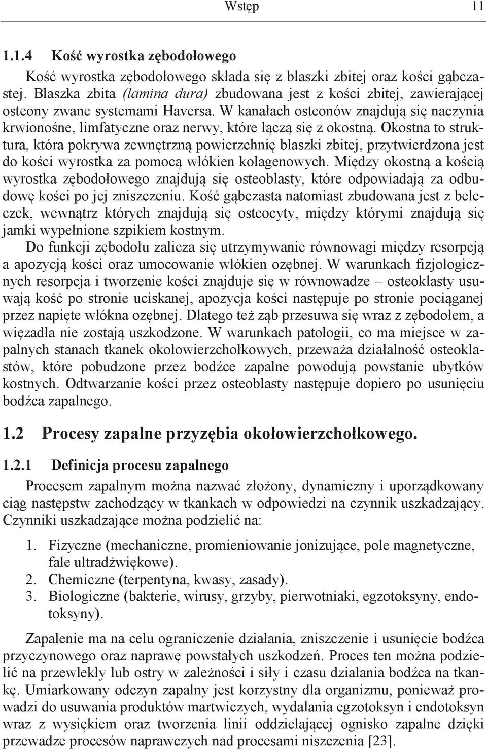 W kanałach osteonów znajdują się naczynia krwionośne, limfatyczne oraz nerwy, które łączą się z okostną.