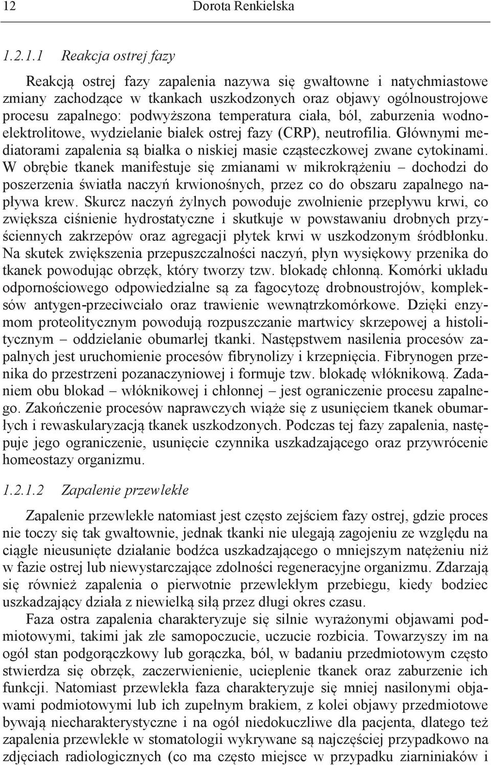 Głównymi mediatorami zapalenia są białka o niskiej masie cząsteczkowej zwane cytokinami.