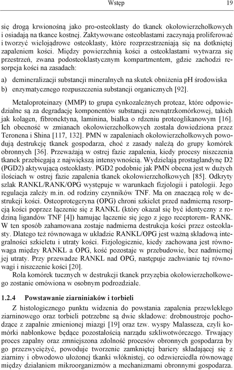 Między powierzchnią kości a osteoklastami wytwarza się przestrzeń, zwana podosteoklastycznym kompartmentem, gdzie zachodzi resorpcja kości na zasadach: a) demineralizacji substancji mineralnych na