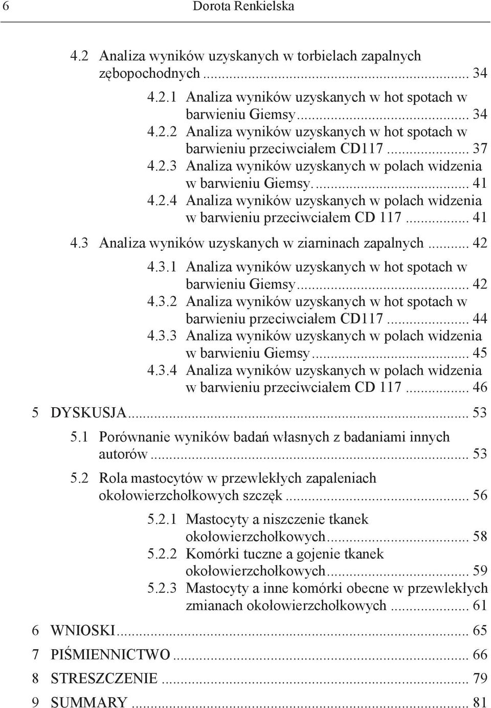 .. 42 4.3.1 Analiza wyników uzyskanych w hot spotach w barwieniu Giemsy... 42 4.3.2 Analiza wyników uzyskanych w hot spotach w barwieniu przeciwciałem CD117... 44 4.3.3 Analiza wyników uzyskanych w polach widzenia w barwieniu Giemsy.