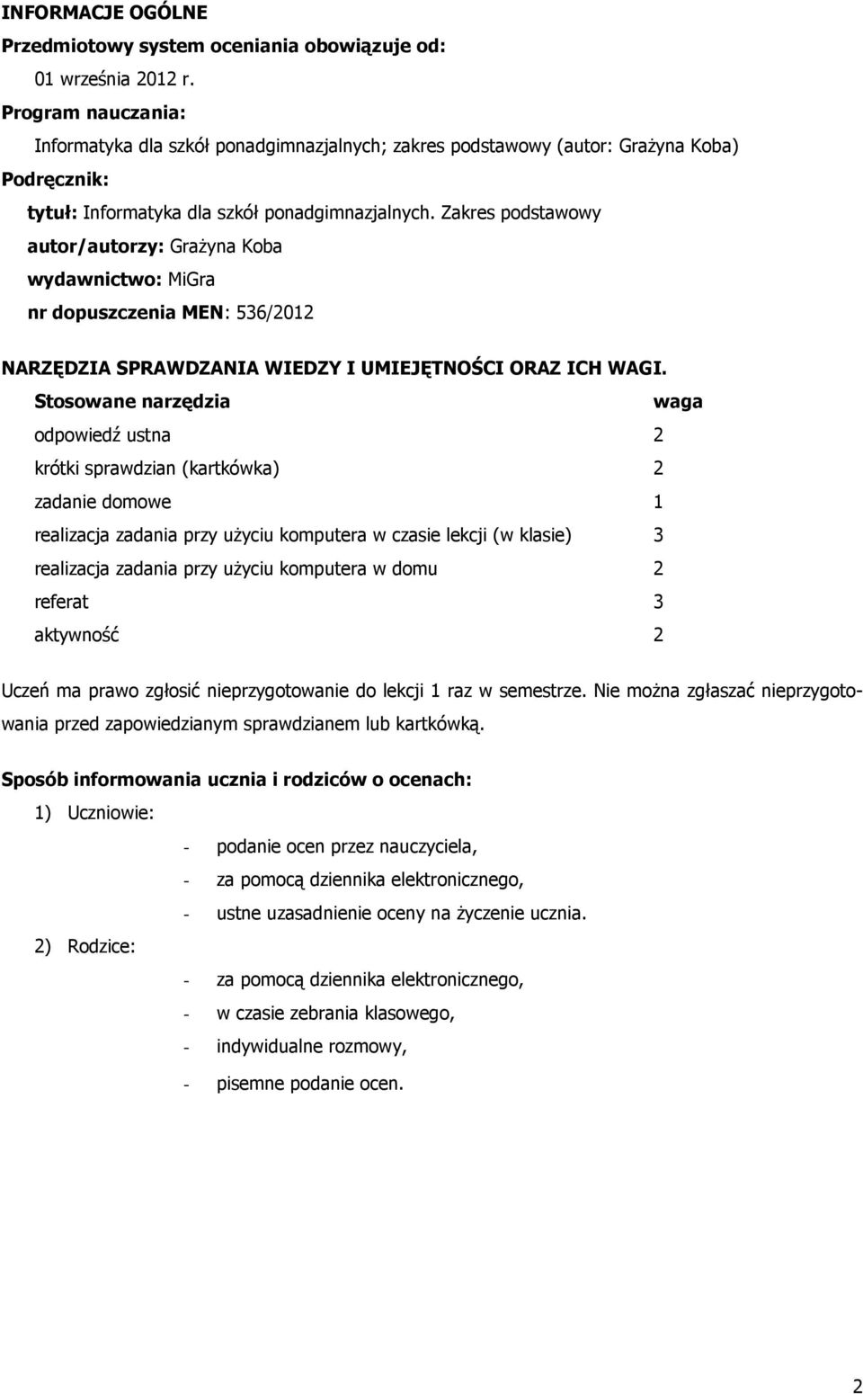 Zakres podstawowy autor/autorzy: Grażyna Koba wydawnictwo: MiGra nr dopuszczenia MEN: 536/2012 NARZĘDZIA SPRAWDZANIA WIEDZY I UMIEJĘTNOŚCI ORAZ ICH WAGI.