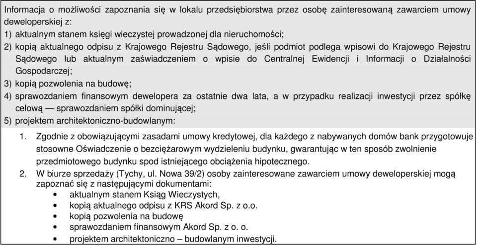 Działalności Gospodarczej; 3) kopią pozwolenia na budowę; 4) sprawozdaniem finansowym dewelopera za ostatnie dwa lata, a w przypadku realizacji inwestycji przez spółkę celową sprawozdaniem spółki