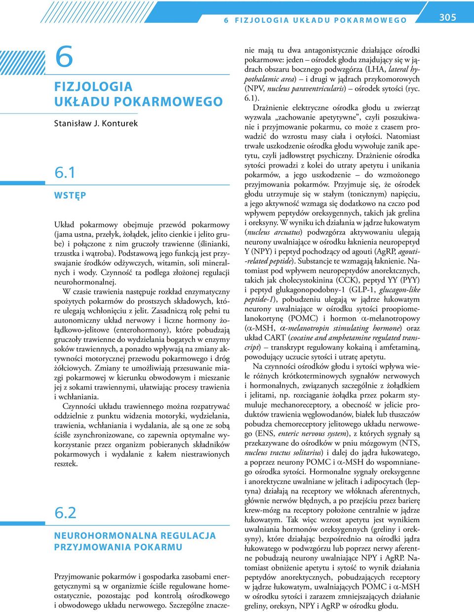 Podstawową jego funkcją jest przyswajanie środków odżywczych, witamin, soli mineralnych i wody. Czynność ta podlega złożonej regulacji neurohormonalnej.