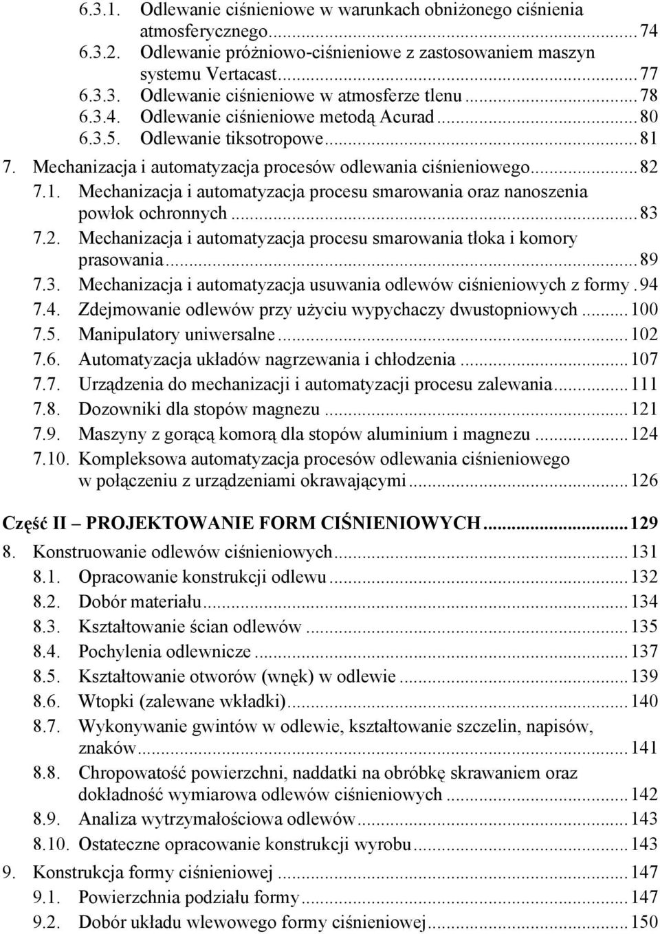 ..83 7.2. Mechanizacja i automatyzacja procesu smarowania tłoka i komory prasowania...89 7.3. Mechanizacja i automatyzacja usuwania odlewów ciśnieniowych z formy.94 