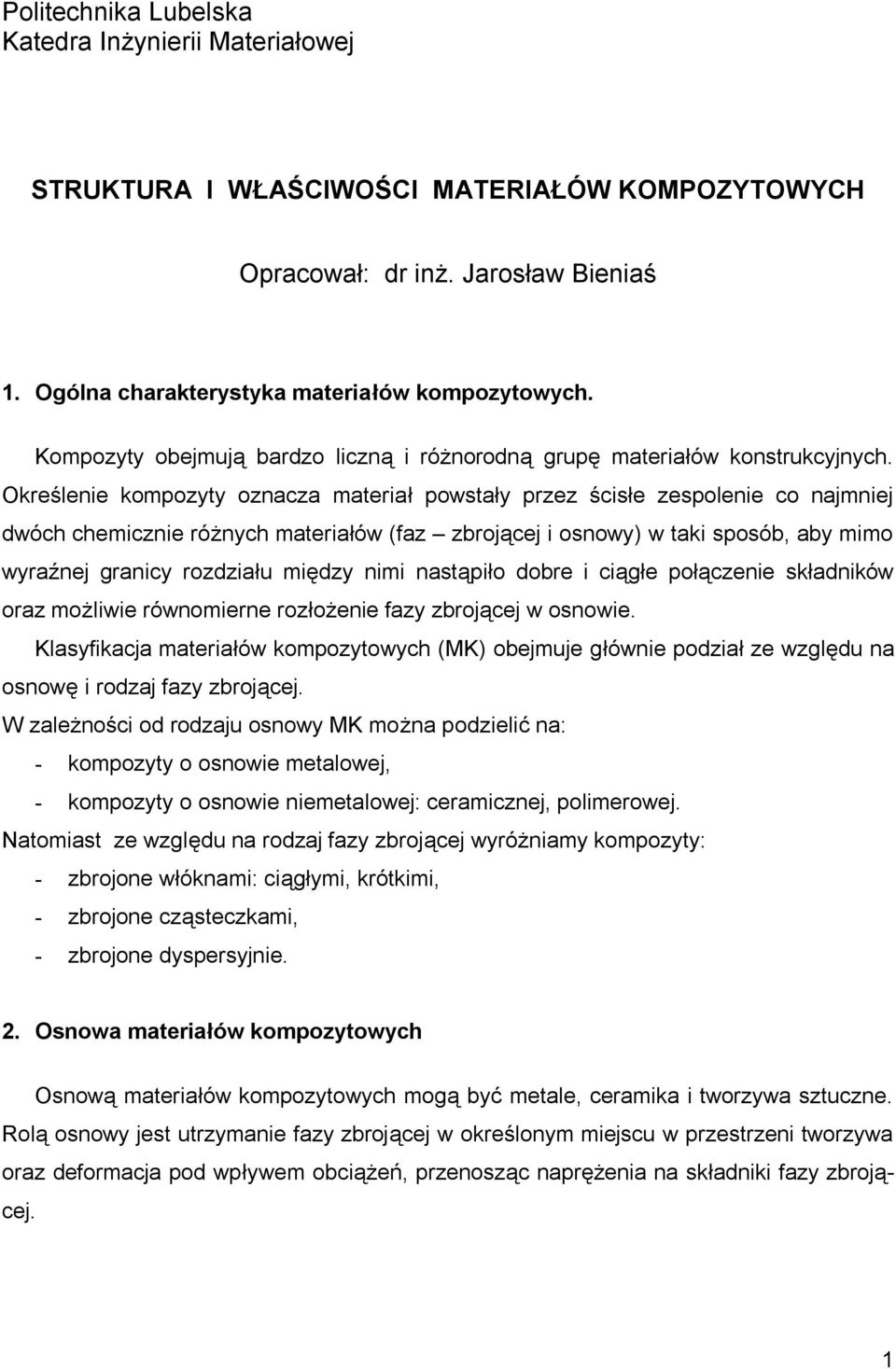 Określenie kompozyty oznacza materiał powstały przez ścisłe zespolenie co najmniej dwóch chemicznie różnych materiałów (faz zbrojącej i osnowy) w taki sposób, aby mimo wyraźnej granicy rozdziału