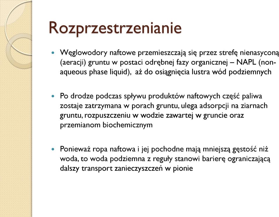 w porach gruntu, ulega adsorpcji na ziarnach gruntu, rozpuszczeniu w wodzie zawartej w gruncie oraz przemianom biochemicznym Ponieważ ropa