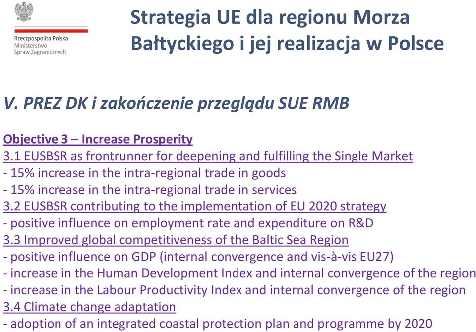 2 EUSBSR contributing to the implementation of EU 2020 strategy - positive influence on employment rate and expenditure on R&D 3.