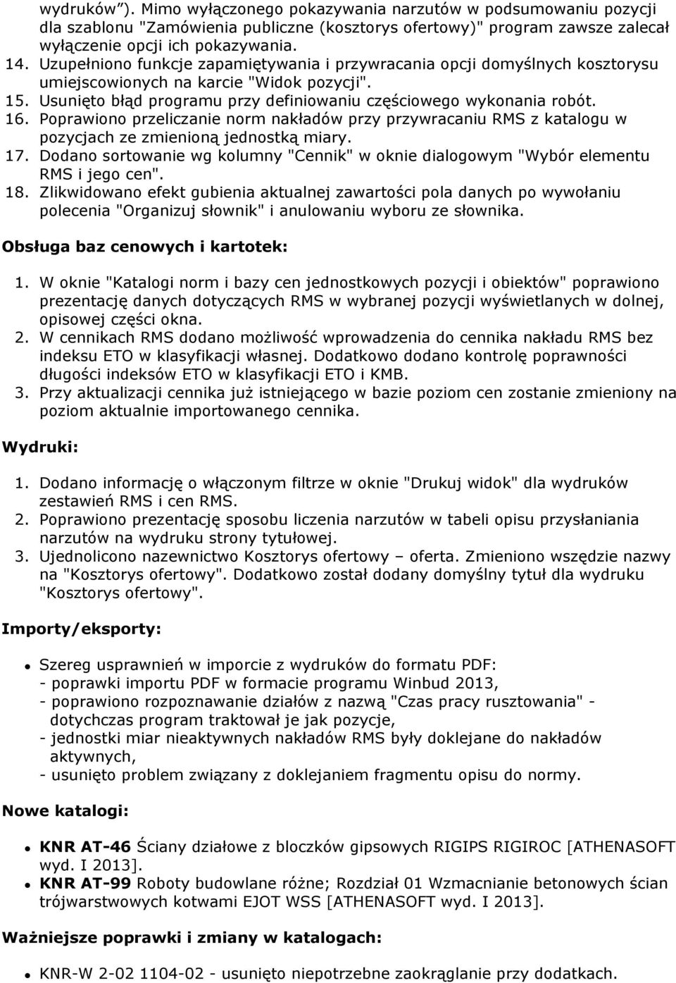 Poprawiono przeliczanie norm nakładów przy przywracaniu RMS z katalogu w pozycjach ze zmienioną jednostką miary. 17.