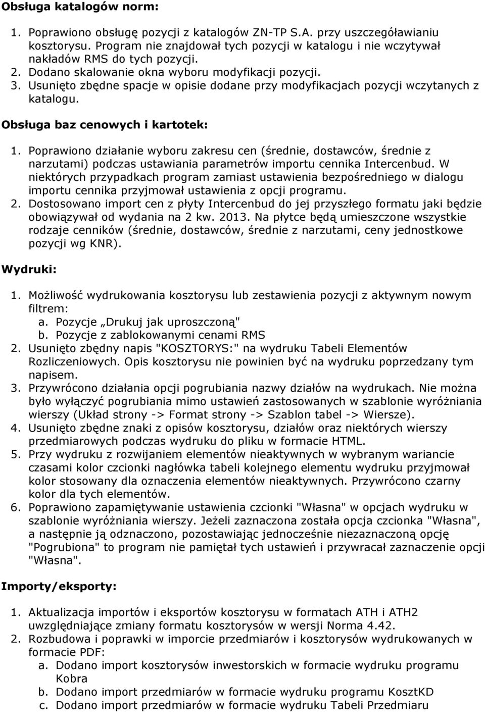 Usunięto zbędne spacje w opisie dodane przy modyfikacjach pozycji wczytanych z katalogu. Obsługa baz cenowych i kartotek: 1.
