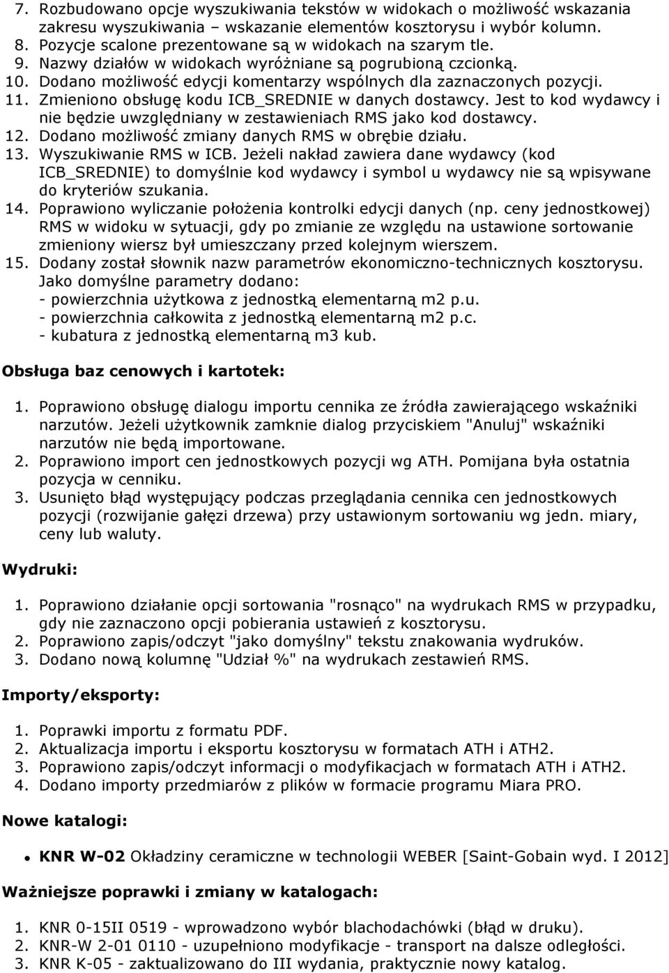 Zmieniono obsługę kodu ICB_SREDNIE w danych dostawcy. Jest to kod wydawcy i nie będzie uwzględniany w zestawieniach RMS jako kod dostawcy. 12. Dodano możliwość zmiany danych RMS w obrębie działu. 13.