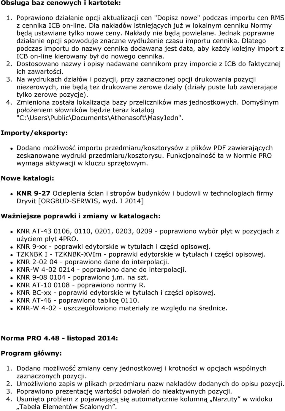 Dlatego podczas importu do nazwy cennika dodawana jest data, aby każdy kolejny import z ICB on-line kierowany był do nowego cennika. 2.