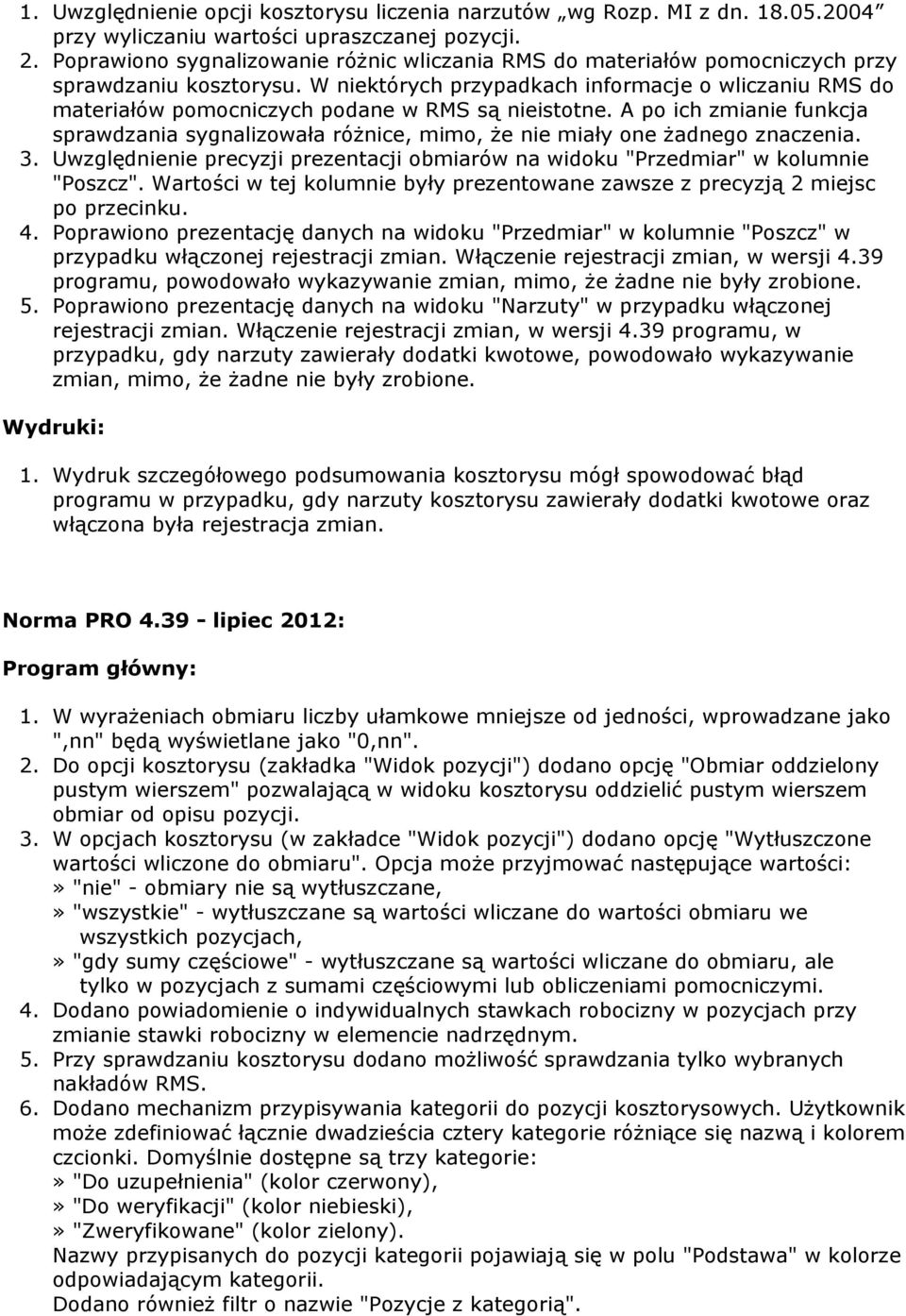 W niektórych przypadkach informacje o wliczaniu RMS do materiałów pomocniczych podane w RMS są nieistotne.