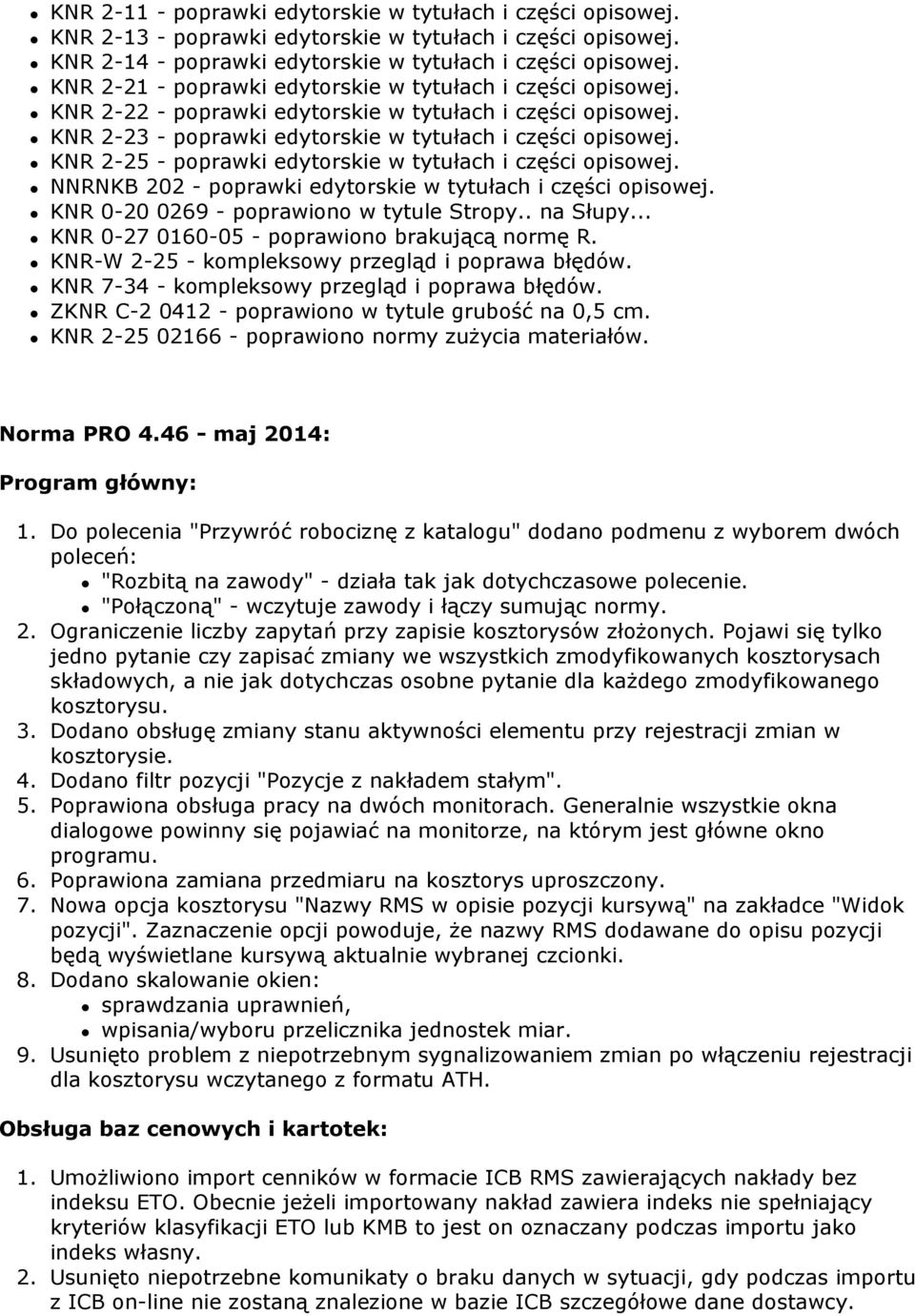 KNR 2-25 - poprawki edytorskie w tytułach i części opisowej. NNRNKB 202 - poprawki edytorskie w tytułach i części opisowej. KNR 0-20 0269 - poprawiono w tytule Stropy.. na Słupy.