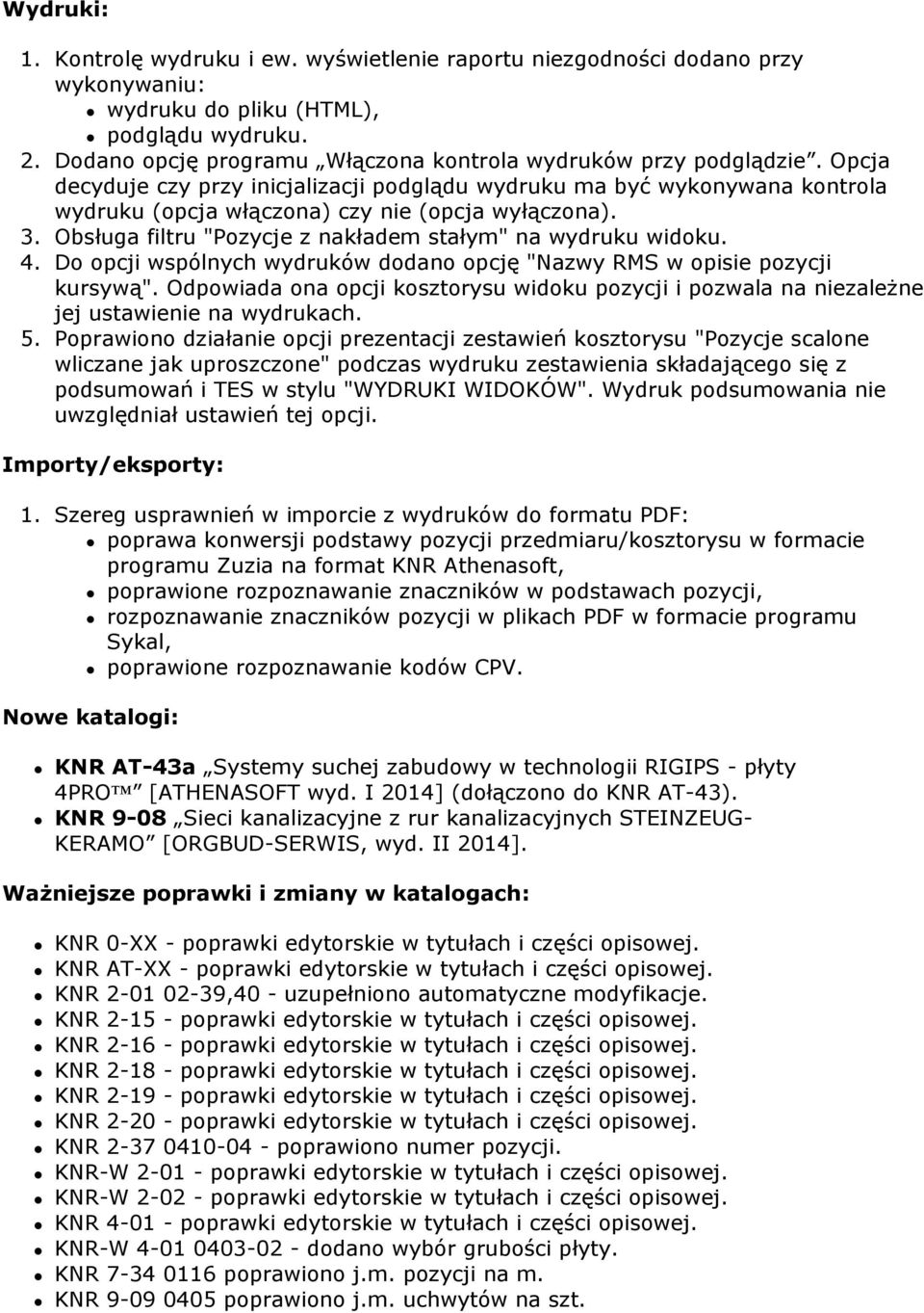 3. Obsługa filtru "Pozycje z nakładem stałym" na wydruku widoku. 4. Do opcji wspólnych wydruków dodano opcję "Nazwy RMS w opisie pozycji kursywą".