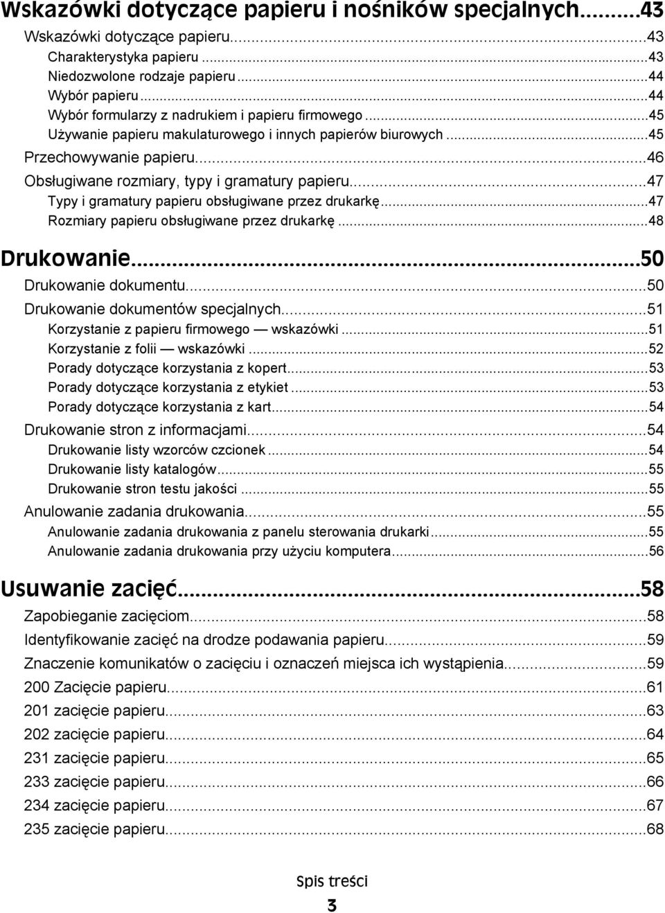 ..47 Typy i gramatury papieru obsługiwane przez drukarkę...47 Rozmiary papieru obsługiwane przez drukarkę...48 Drukowanie...50 Drukowanie dokumentu...50 Drukowanie dokumentów specjalnych.