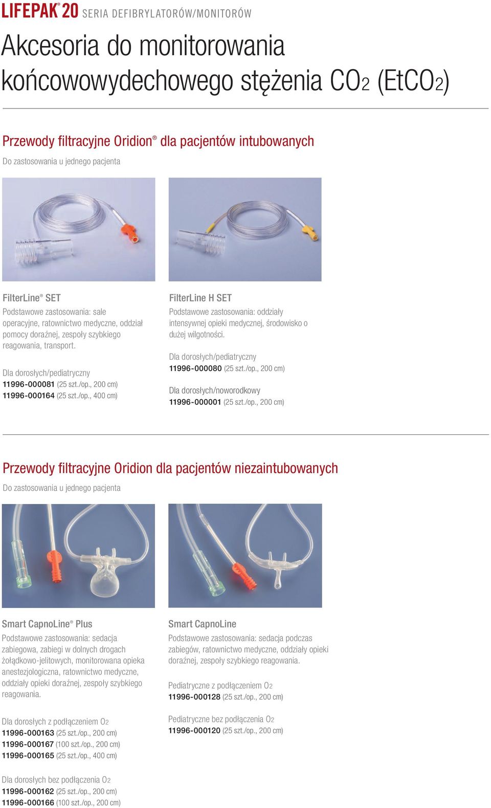 , 200 cm) 11996-000164 (25 szt./op., 400 cm) FilterLine H SET Podstawowe zastosowania: oddziały intensywnej opieki medycznej, środowisko o dużej wilgotności.