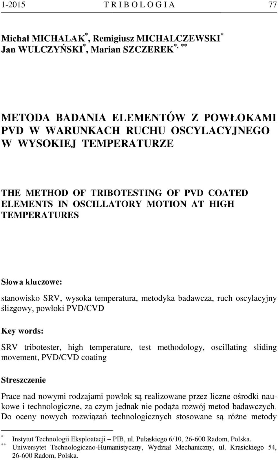 ślizgowy, powłoki PVD/CVD Key words: SRV tribotester, high temperature, test methodology, oscillating sliding movement, PVD/CVD coating Streszczenie Prace nad nowymi rodzajami powłok są realizowane