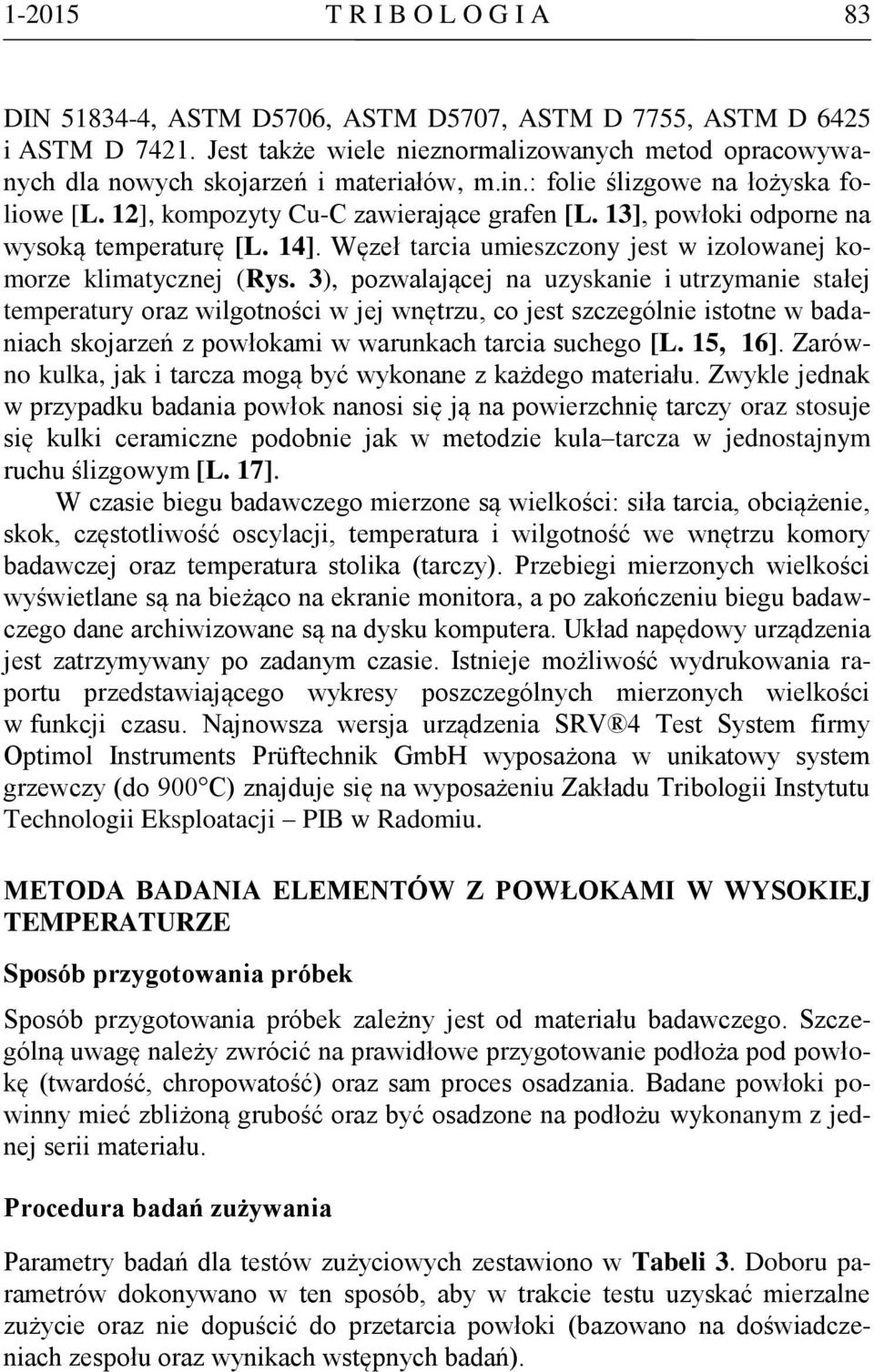 13], powłoki odporne na wysoką temperaturę [L. 14]. Węzeł tarcia umieszczony jest w izolowanej komorze klimatycznej (Rys.