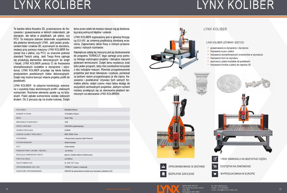 Jeśli jesteś producentem lister i znaków 3D, wycinanych ze styroduru, możesz przy pomocy maszyny LYNX KOLIBER frezować lica z pleksi, czy PCV, co znacznie podnosi standard Twoich usług.