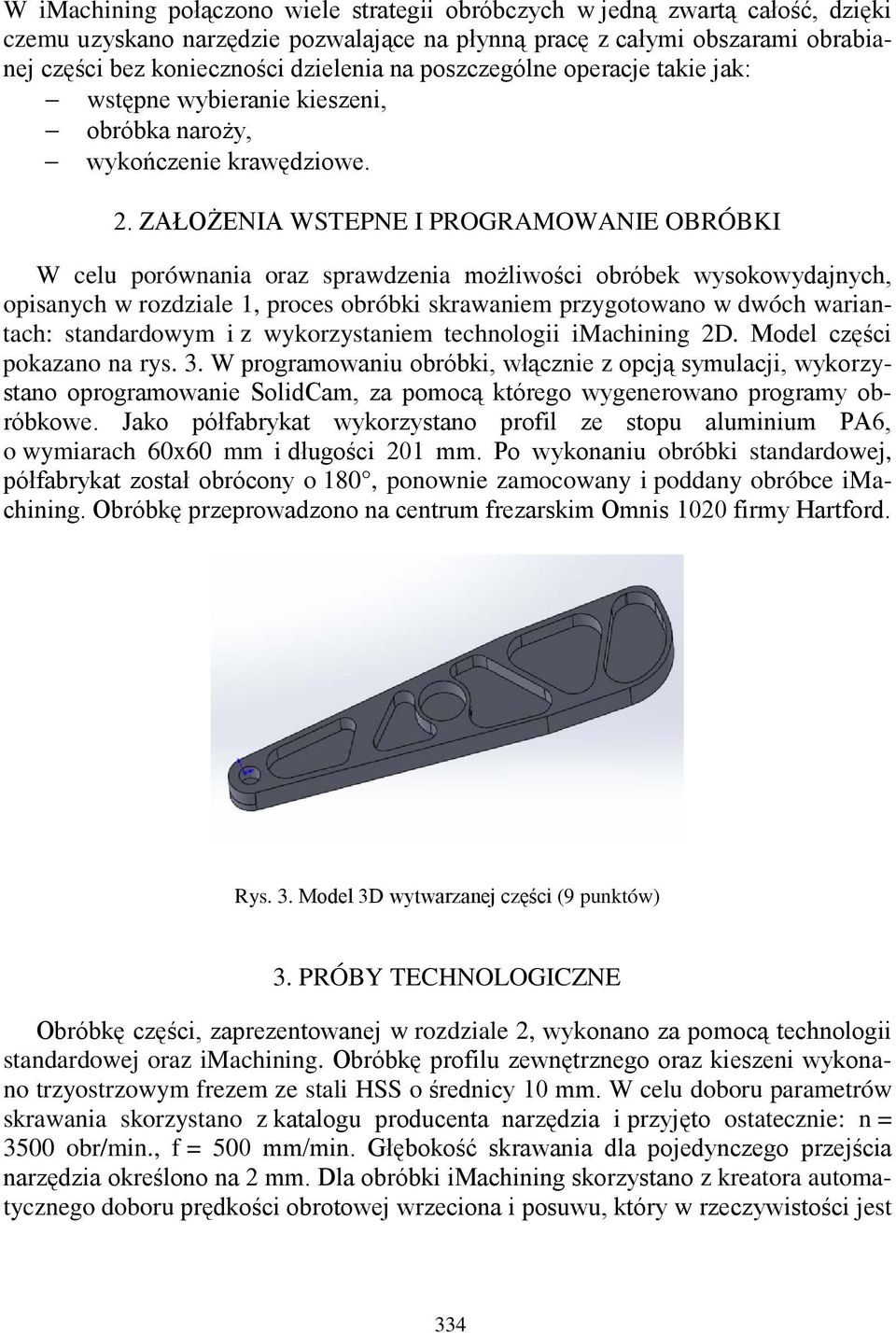 ZAŁOŻENIA WSTEPNE I PROGRAMOWANIE OBRÓBKI W celu porównania oraz sprawdzenia możliwości obróbek wysokowydajnych, opisanych w rozdziale 1, proces obróbki skrawaniem przygotowano w dwóch wariantach: