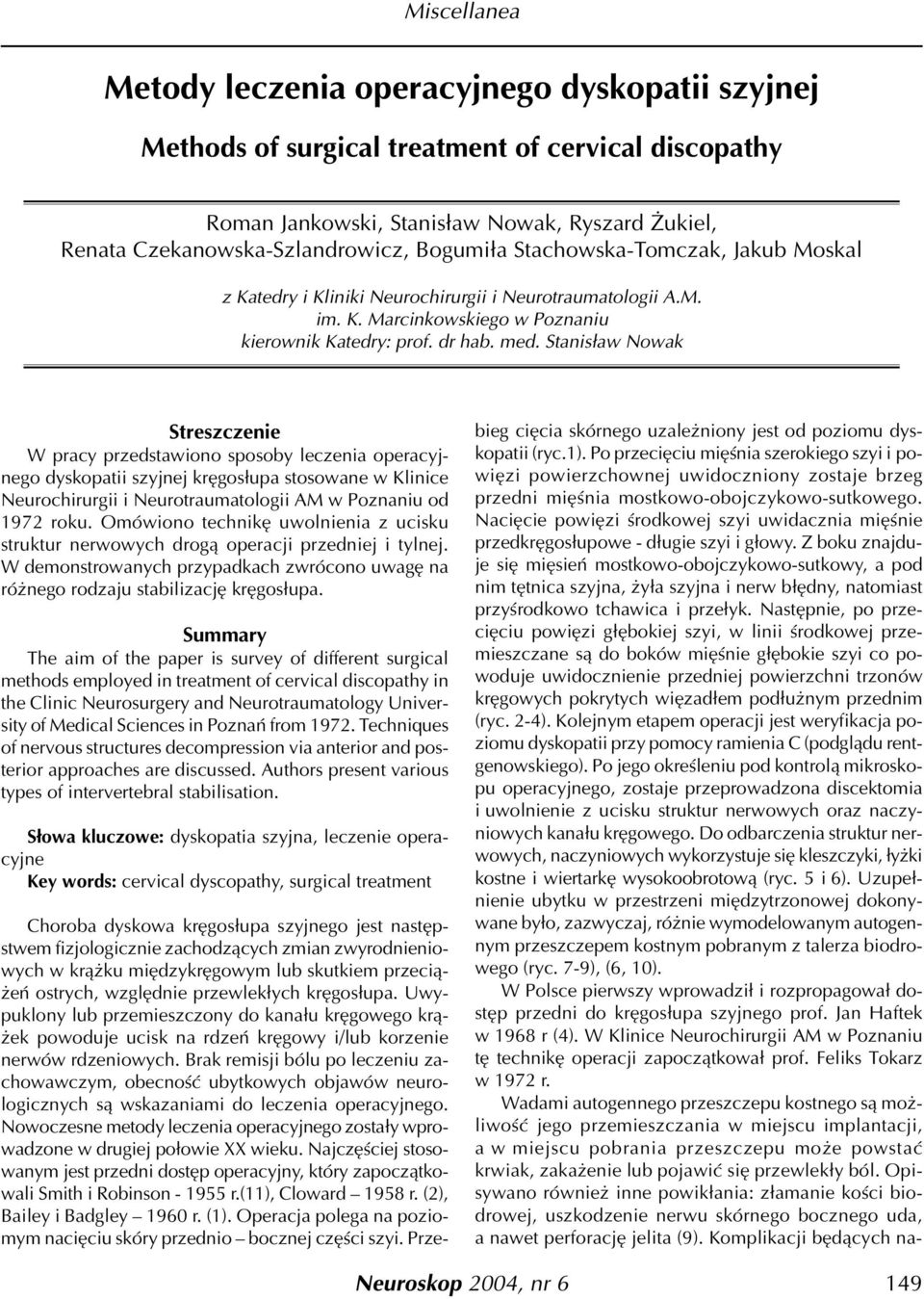 Stanis³aw Nowak Streszczenie W pracy przedstawiono sposoy leczenia operacyjnego dyskopatii szyjnej krêgos³upa stosowane w Klinice Neurochirurgii i Neurotraumatologii AM w Poznaniu od 1972 roku.