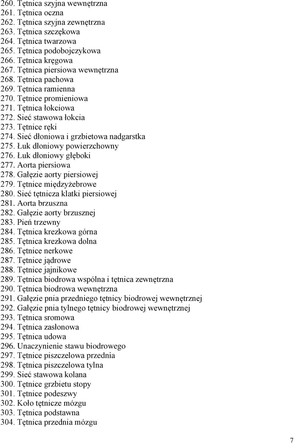 Sieć dłoniowa i grzbietowa nadgarstka 275. Łuk dłoniowy powierzchowny 276. Łuk dłoniowy głęboki 277. Aorta piersiowa 278. Gałęzie aorty piersiowej 279. Tętnice międzyżebrowe 280.