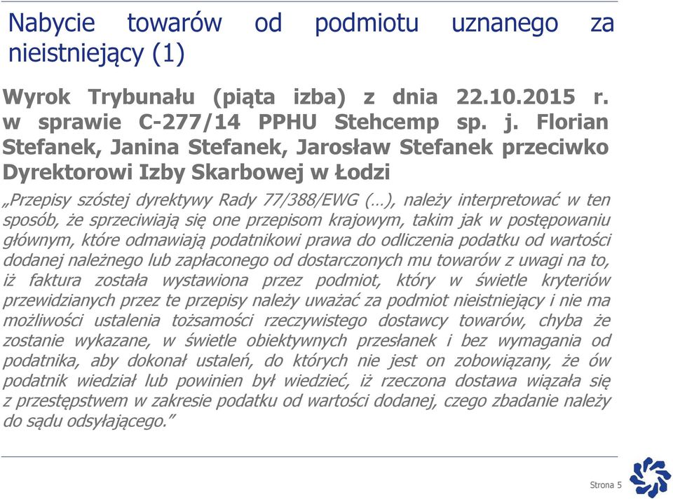 się one przepisom krajowym, takim jak w postępowaniu głównym, które odmawiają podatnikowi prawa do odliczenia podatku od wartości dodanej należnego lub zapłaconego od dostarczonych mu towarów z uwagi