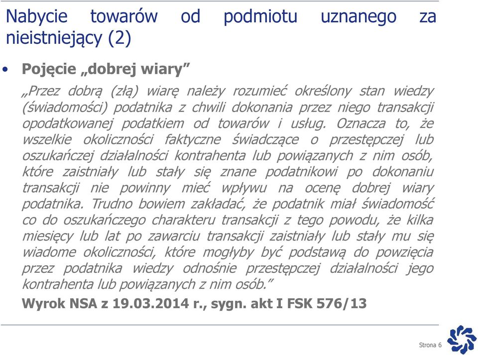 Oznacza to, że wszelkie okoliczności faktyczne świadczące o przestępczej lub oszukańczej działalności kontrahenta lub powiązanych z nim osób, które zaistniały lub stały się znane podatnikowi po