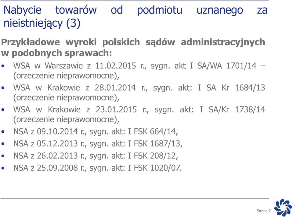 01.2015 r., sygn. akt: I SA/Kr 1738/14 (orzeczenie nieprawomocne), NSA z 09.10.2014 r., sygn. akt: I FSK 664/14, NSA z 05.12.2013 r., sygn. akt: I FSK 1687/13, NSA z 26.