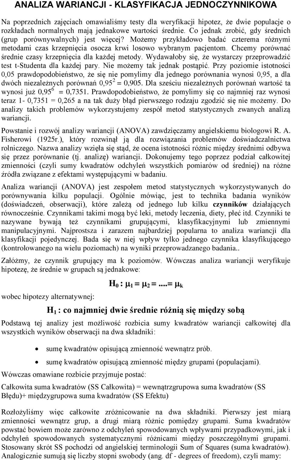 Chcemy porównać średnie czasy krzepnięcia dla każdej metody. Wydawałoby się, że wystarczy przeprowadzić test t-studenta dla każdej pary. Nie możemy tak jednak postąpić.