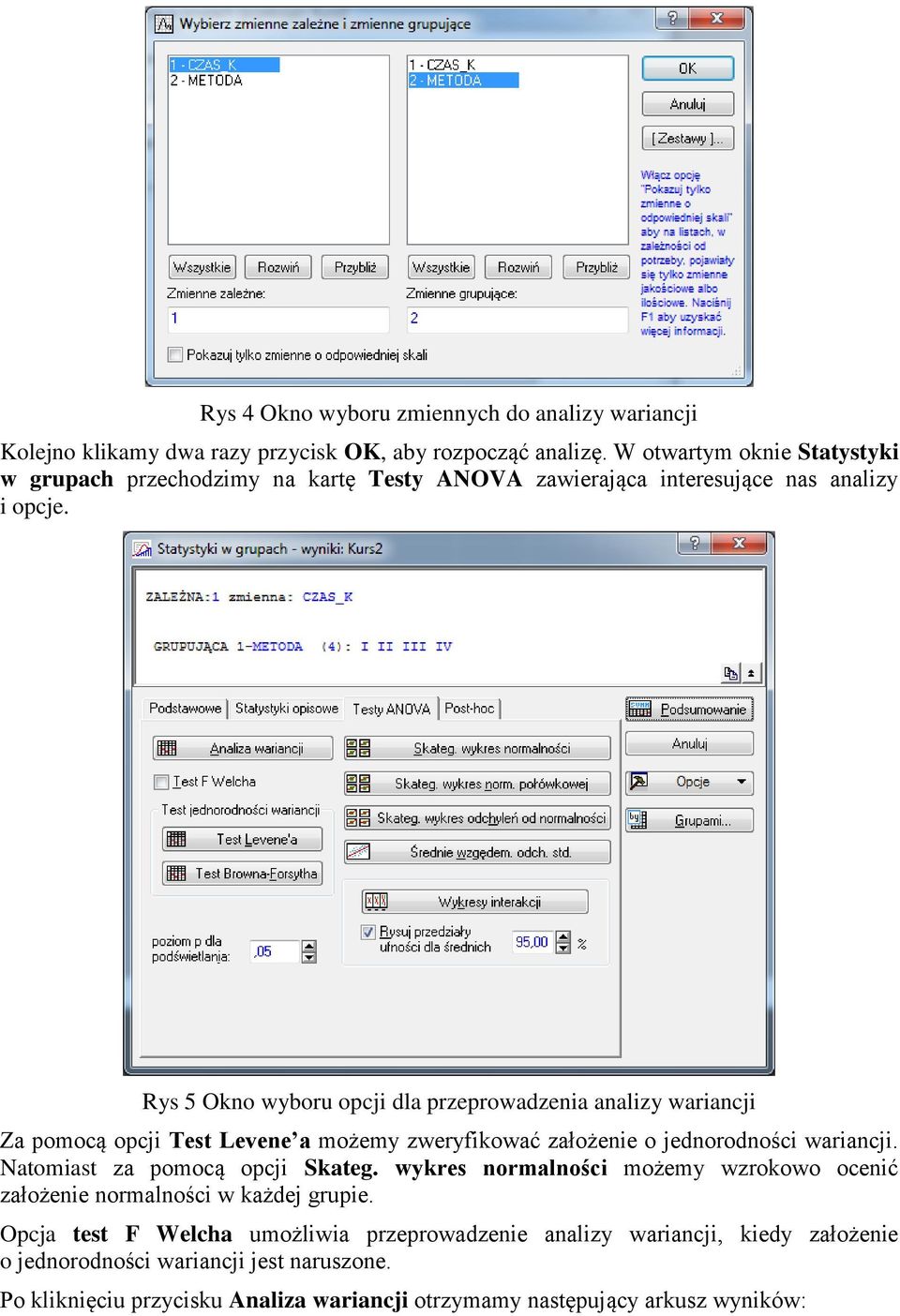 Rys 5 Okno wyboru opcji dla przeprowadzenia analizy wariancji Za pomocą opcji Test Levene a możemy zweryfikować założenie o jednorodności wariancji.