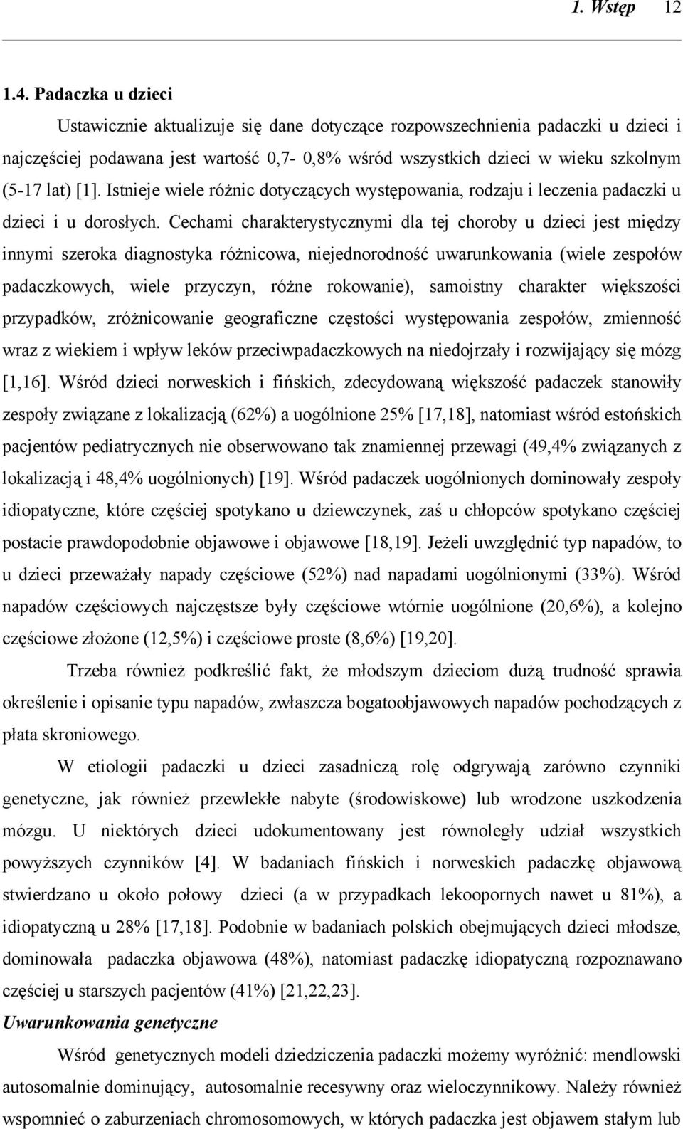 Istnieje wiele różnic dotyczących występowania, rodzaju i leczenia padaczki u dzieci i u dorosłych.