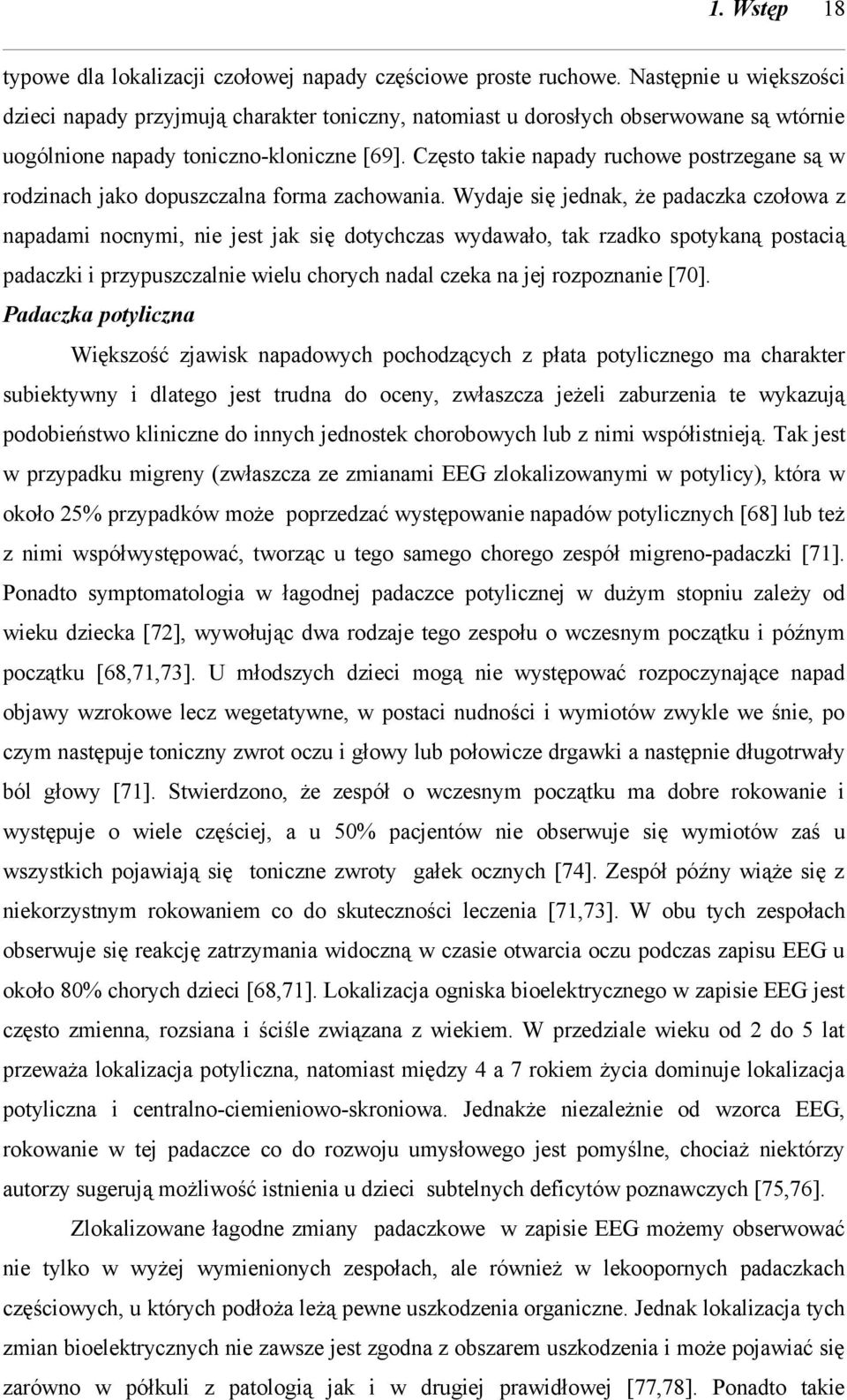 Często takie napady ruchowe postrzegane są w rodzinach jako dopuszczalna forma zachowania.