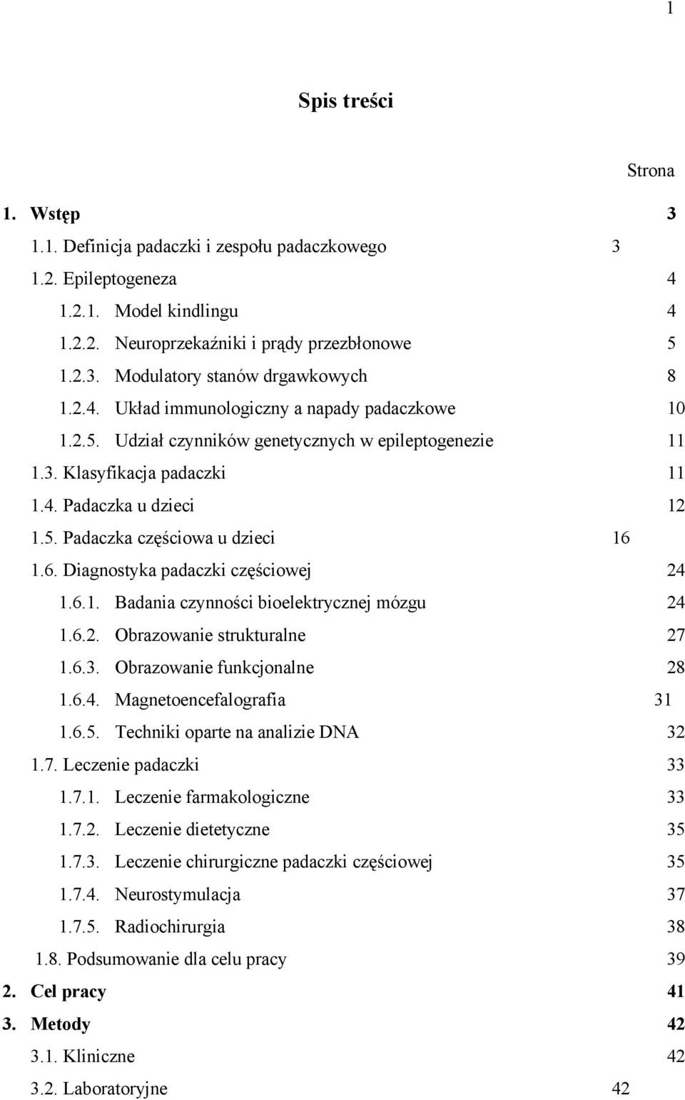 6. Diagnostyka padaczki częściowej 24 1.6.1. Badania czynności bioelektrycznej mózgu 24 1.6.2. Obrazowanie strukturalne 27 1.6.3. Obrazowanie funkcjonalne 28 1.6.4. Magnetoencefalografia 31 1.6.5.