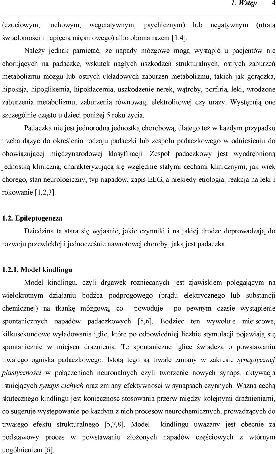 zaburzeń metabolizmu, takich jak gorączka, hipoksja, hipoglikemia, hipoklacemia, uszkodzenie nerek, wątroby, porfiria, leki, wrodzone zaburzenia metabolizmu, zaburzenia równowagi elektrolitowej czy