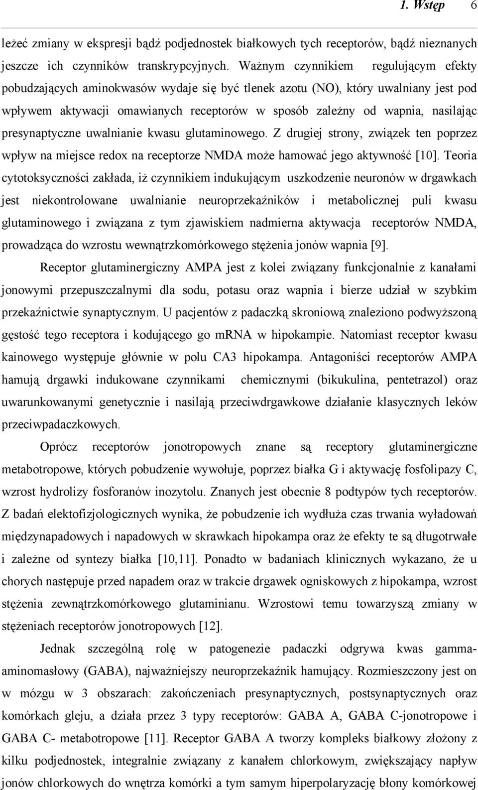 presynaptyczne uwalnianie kwasu glutaminowego. Z drugiej strony, związek ten poprzez wpływ na miejsce redox na receptorze NMDA może hamować jego aktywność [10].