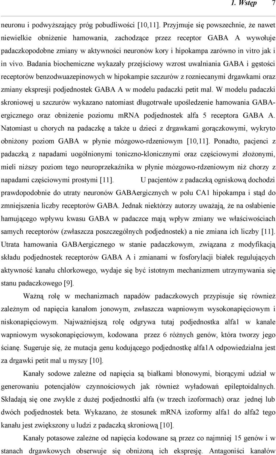 vivo. Badania biochemiczne wykazały przejściowy wzrost uwalniania GABA i gęstości receptorów benzodwuazepinowych w hipokampie szczurów z rozniecanymi drgawkami oraz zmiany ekspresji podjednostek GABA