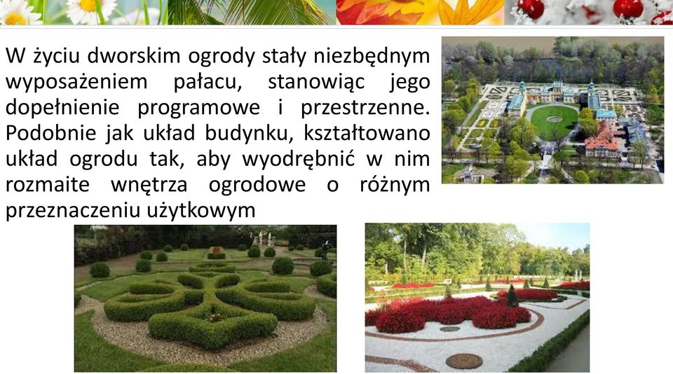 Podobnie jak układ budynku, kształtowano układ ogrodu tak, aby