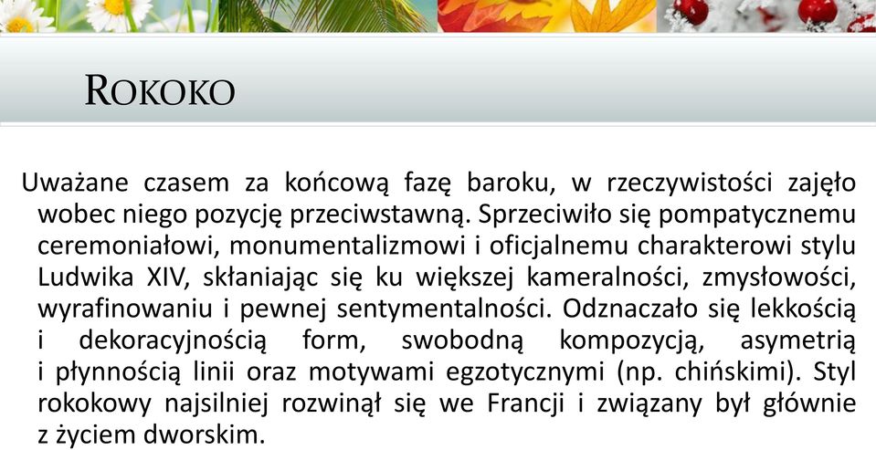 kameralności, zmysłowości, wyrafinowaniu i pewnej sentymentalności.