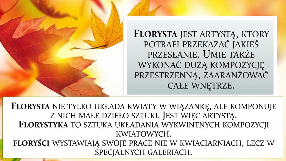FLORYSTA NIE TYLKO UKŁADA KWIATY W WIĄZANKĘ, ALE KOMPONUJE Z NICH MAŁE DZIEŁO SZTUKI.