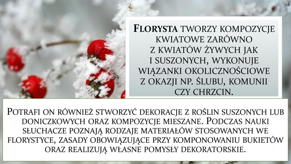 POTRAFI ON RÓWNIEŻ STWORZYĆ DEKORACJE Z ROŚLIN SUSZONYCH LUB DONICZKOWYCH ORAZ KOMPOZYCJE MIESZANE.