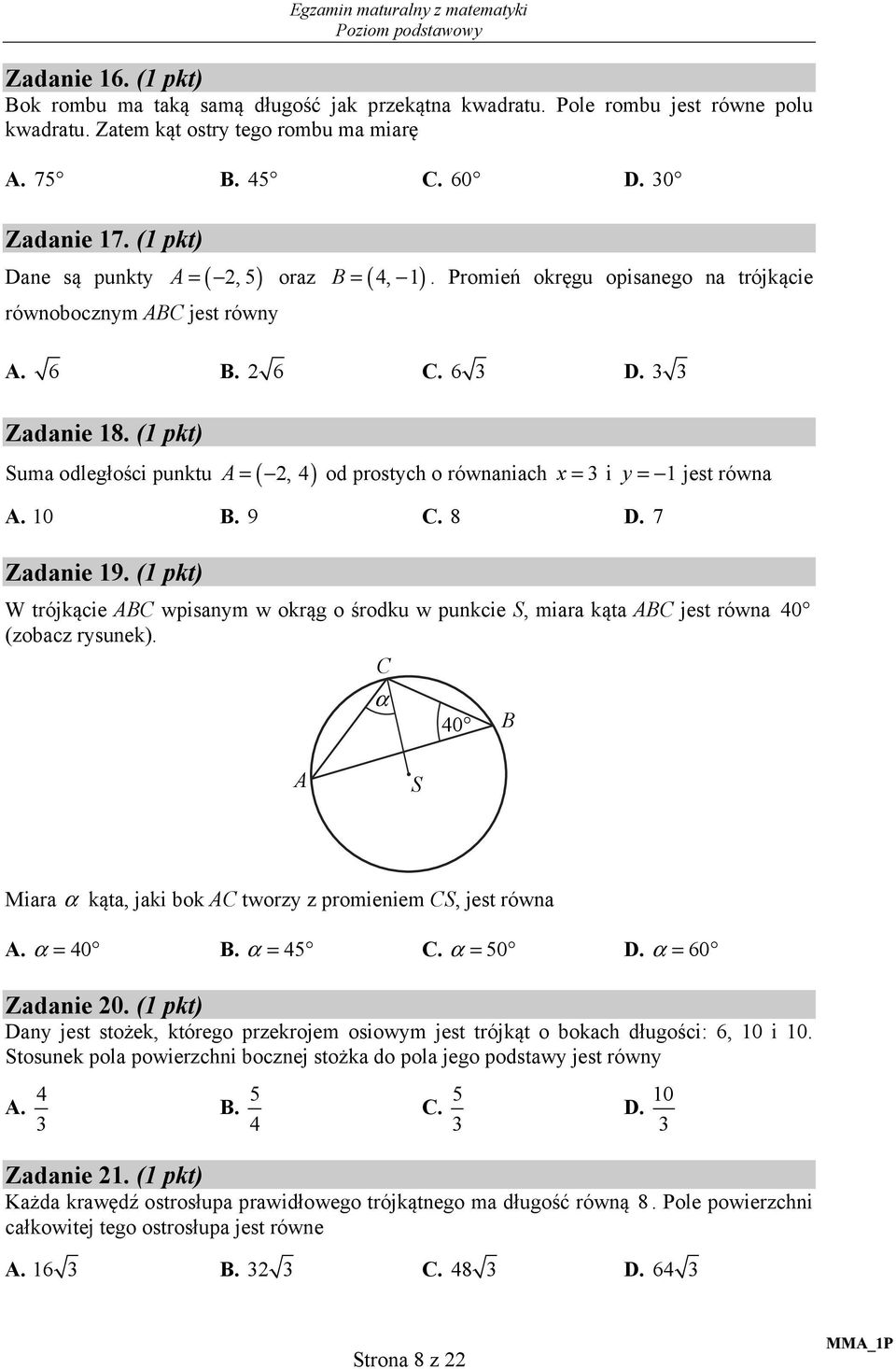 (1 pkt) Suma odległości punktu A = (, 4) od prostych o równaniach x = 3 i y = 1 jest równa A. 10 B. 9 C. 8 D. 7 Zadanie 19.