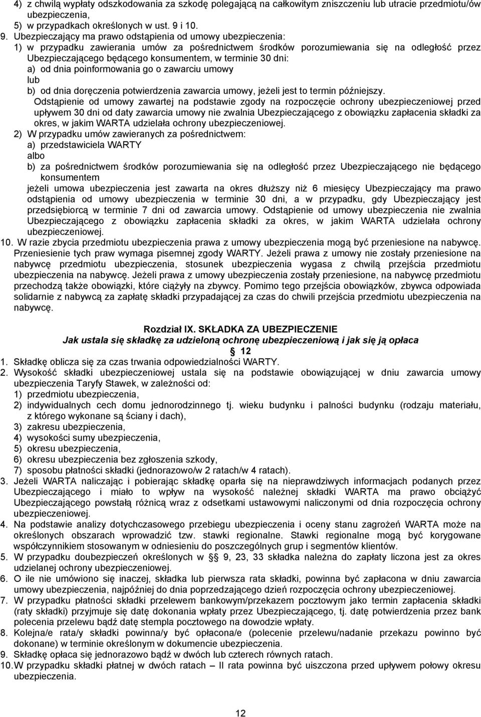 Ubezpieczający ma prawo odstąpienia od umowy ubezpieczenia: 1) w przypadku zawierania umów za pośrednictwem środków porozumiewania się na odległość przez Ubezpieczającego będącego konsumentem, w