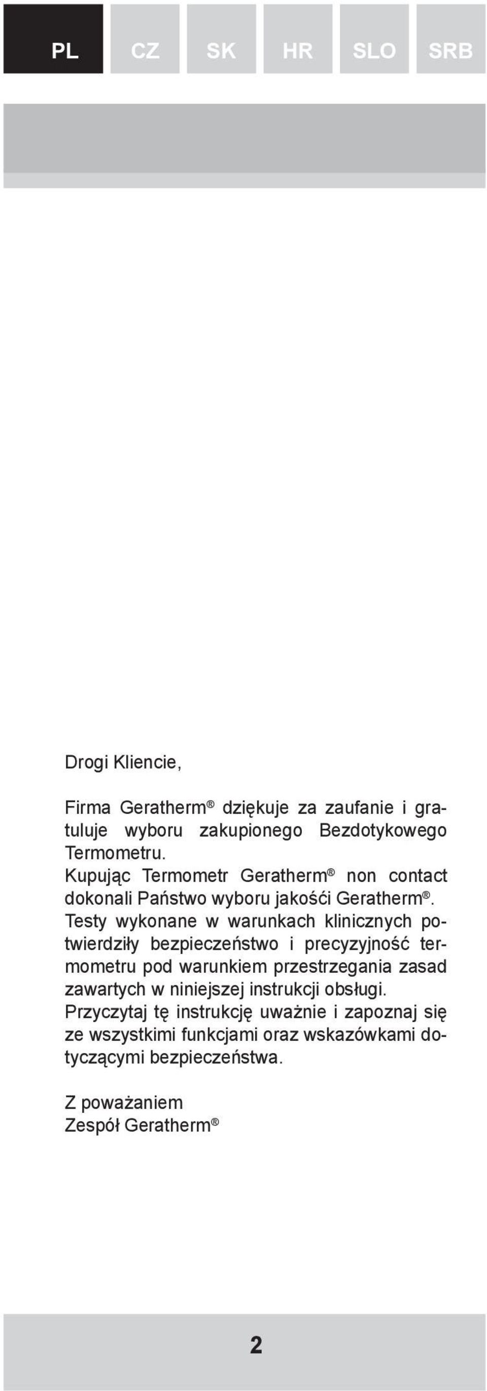 Testy wykonane w warunkach klinicznych potwierdziły bezpieczeństwo i precyzyjność termometru pod warunkiem przestrzegania zasad