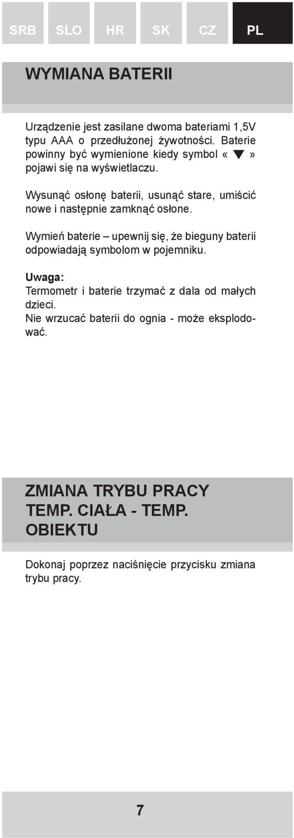 Wysunąć osłonę baterii, usunąć stare, umiścić nowe i następnie zamknąć osłone.